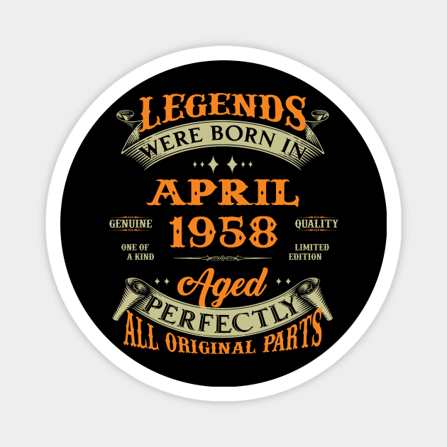 Legends Were Born In April 1958 Aged Perfectly Original Parts Magnet by Foshaylavona.Artwork